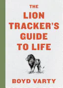 Cover of The Lion Tracker's Guide To Life